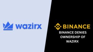 Binance Denies Ownership of WazirX, Rejects Responsibility for $230M Hack