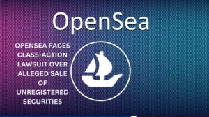 OpenSea Faces Class-Action Lawsuit Over Alleged Sale of Unregistered Securities