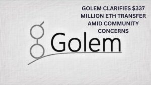 Golem Clarifies $337 Million Ethereum Transfer Amid Community Concerns