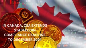 CSA Extends Stablecoin Compliance Deadline to December 2024