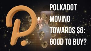 Polkadot Moving Towards $6: Good to Buy?