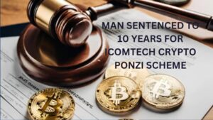 MAN Sentenced to 10 Years for ICOMTECH CRYPTO Ponzi Scheme