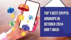 Top 3 Best Crypto Airdrops in October 2024- Don't Miss!