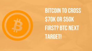 Bitcoin To Cross $70k or $50k First? BTC Next Target!