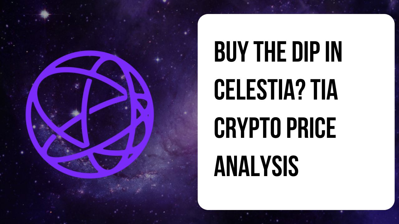 Buy The Dip In Celestia? Tia Crypto Price Analysis