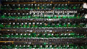 Arkansas Judge Backs Chinese Crypto Miner in Ownership Lawsuit