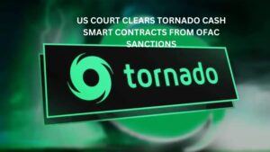 US Court Clears Tornado Cash Smart Contracts From OFAC Sanctions