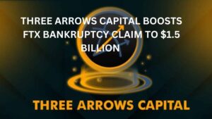 Three Arrows Capital Boosts FTX Bankruptcy Claim to $1.5 Billion