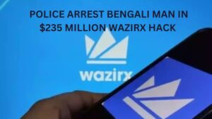 Police Arrest Bengali Man in $235 Million WazirX hack