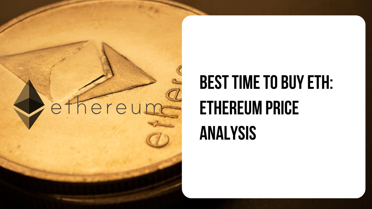 Best Time To Buy Eth: Ethereum Price Analysis