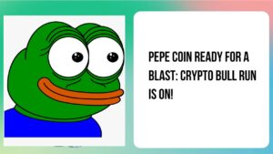 Pepe Coin Ready For a Blast: Crypto Bull Run is ON!