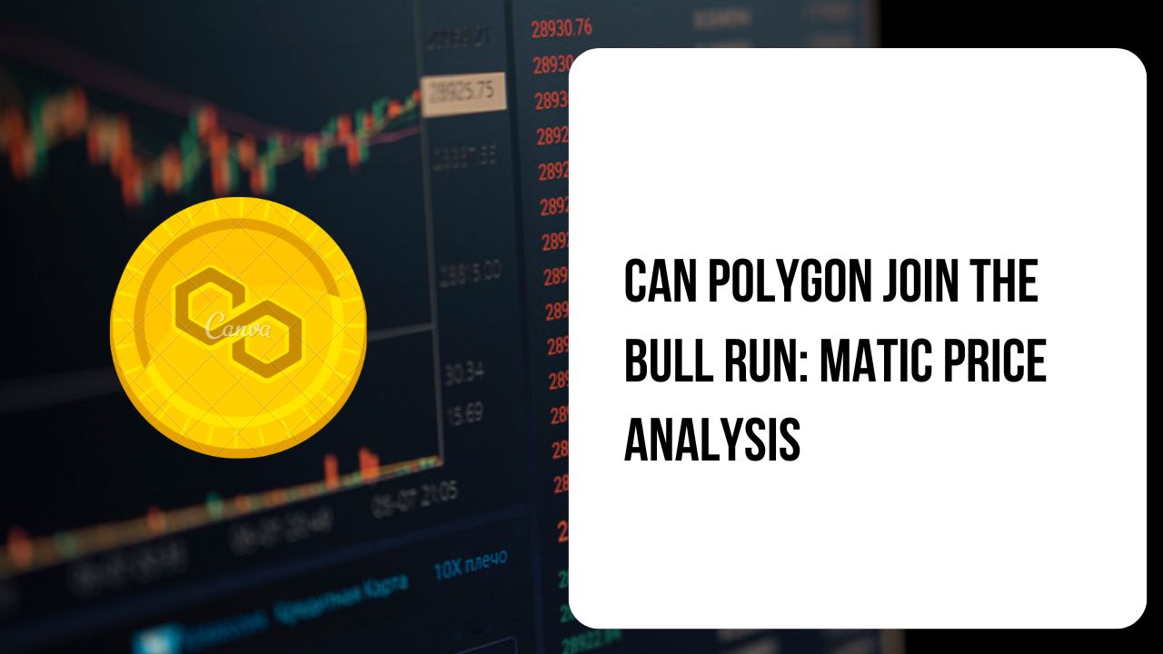 Can Polygon Join The Bull Run: Matic Price Analysis