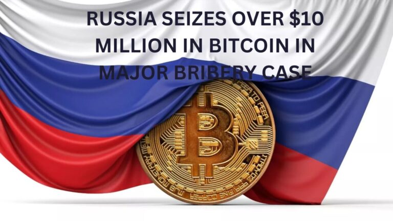 Russia Seizes Over $10 Million in Bitcoin in Major Bribery Case