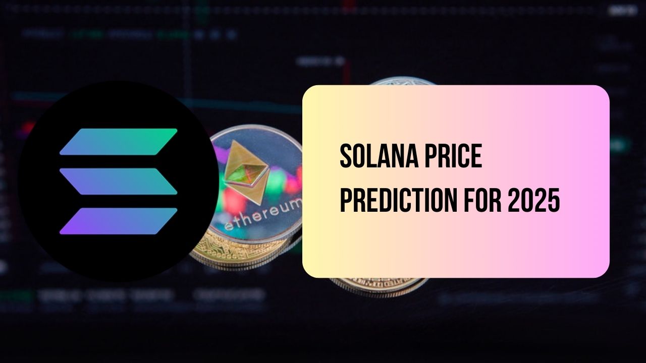 Solana Price Prediction for 2025