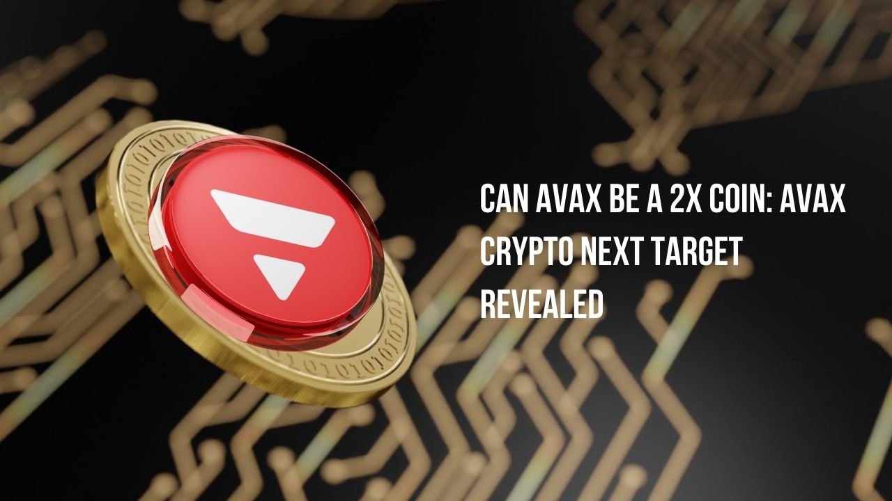 Can AVAX Be a 2x Coin: Avax Crypto Next Target Revealed