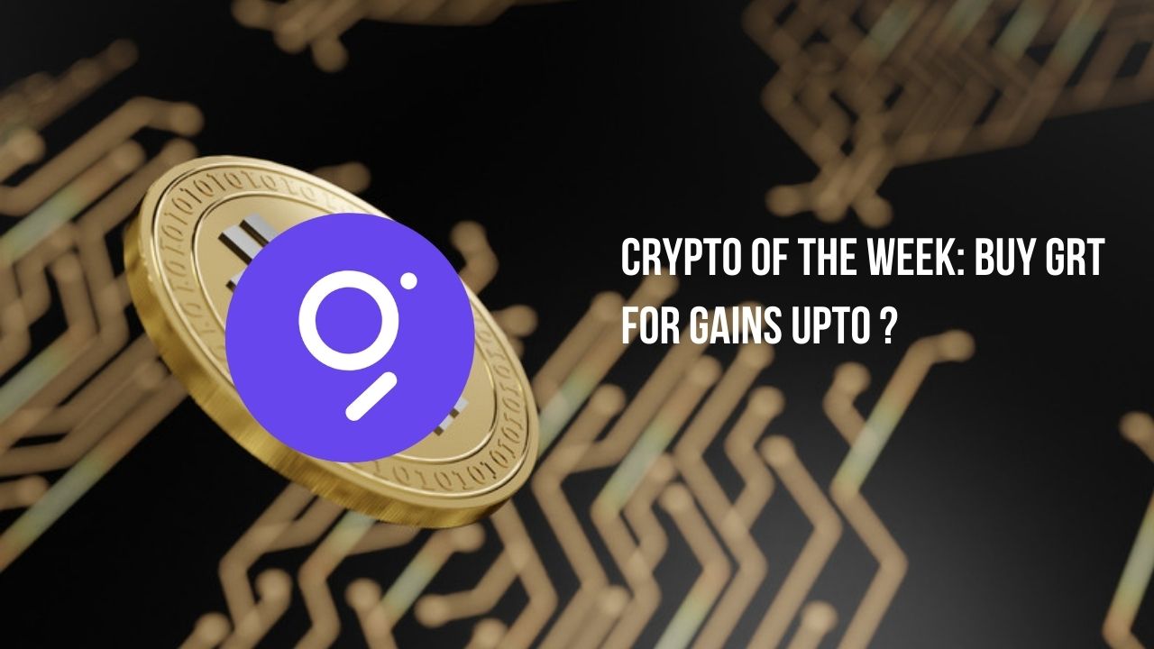 Crypto Of The Week: Buy GRT For Gains Upto ?