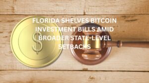 Florida Shelves Bitcoin Investment Bills Amid Broader State-Level Setbacks
