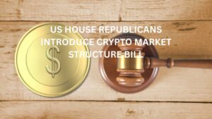 US House Republicans Introduce Crypto Market Structure Bill