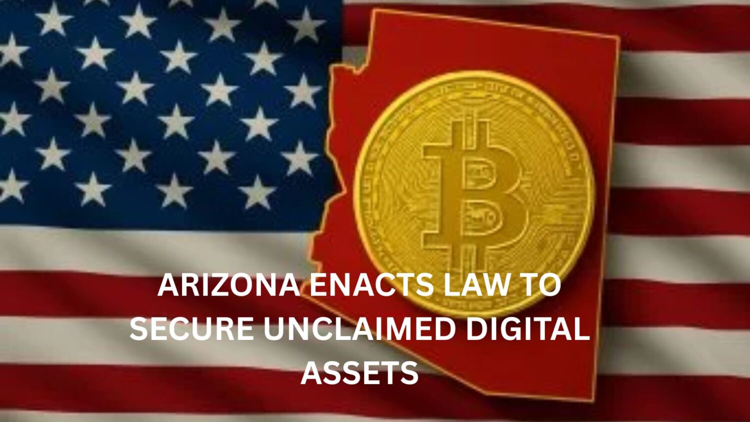 Arizona Enacts Law to Secure Unclaimed Digital Assets
