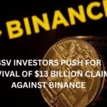 BSV Investors Push for Revival of $13 Billion Claim Against Binance