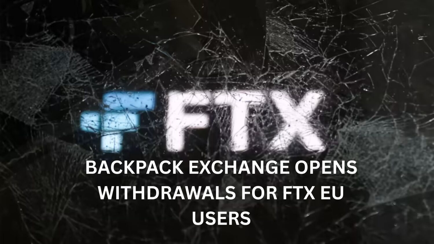 Backpack Exchange Opens Withdrawals for FTX EU Users