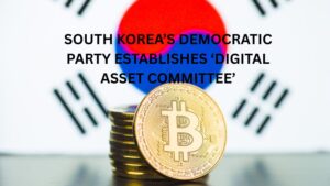 South Korea’s Democratic Party Establishes ‘Digital Asset Committee’