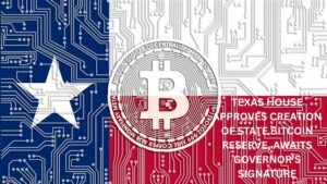 Texas House Approves Creation of State Bitcoin Reserve, Awaits Governor’s Signature