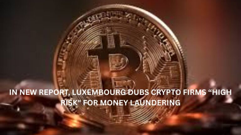 In new report, Luxembourg dubs crypto firms"high risk" for money laundering