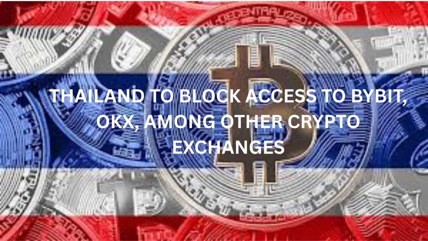Thailand to Block Access to Bybit, OKX, among other Crypto Exchanges 1 Thailand