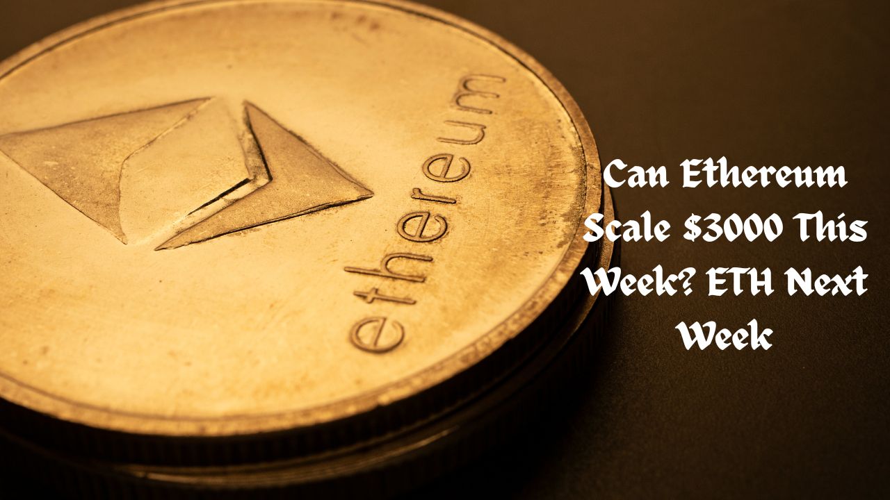 Crypto News 6 Can Ethereum Scale $3000 This Week? ETH Next Week