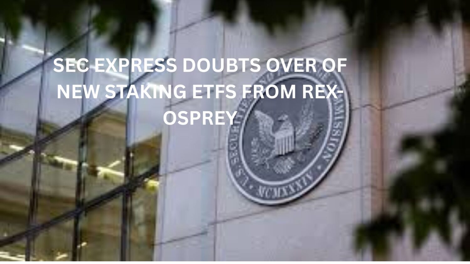 Crypto News 3 SEC express doubts over of new staking ETFs from REX-Osprey
