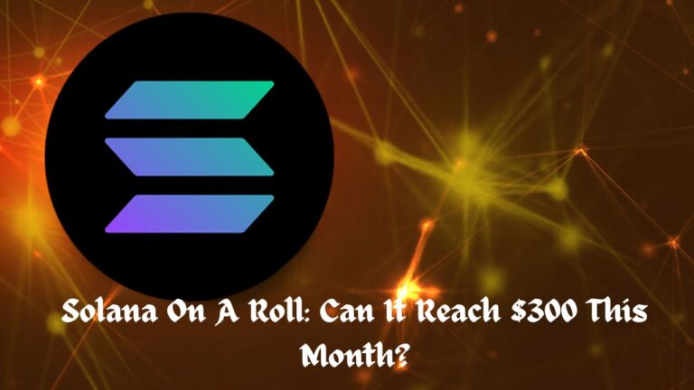 Solana On A Roll: Can It Reach $300 This Month?
