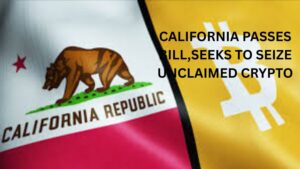 California passes bill,seeks to seize unclaimed crypto