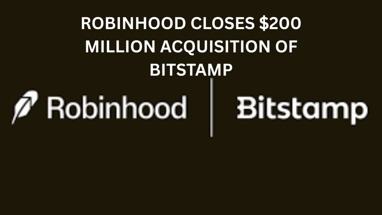 Crypto News 22 Robinhood closes $200 Million acquisition of Bitstamp