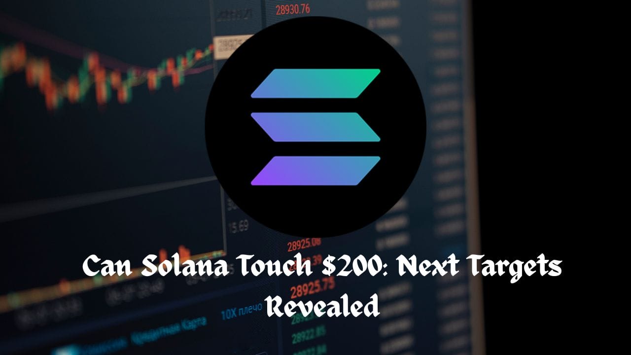 Can Solana Touch $200: Next Targets Revealed