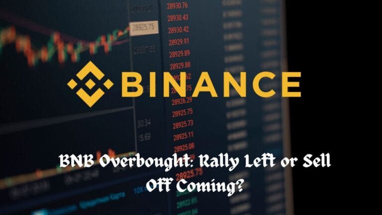 BNB Overbought: Rally Left or Sell Off Coming?