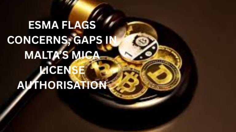 ESMA flags concerns and gaps in Malta’s MiCA license authorisation