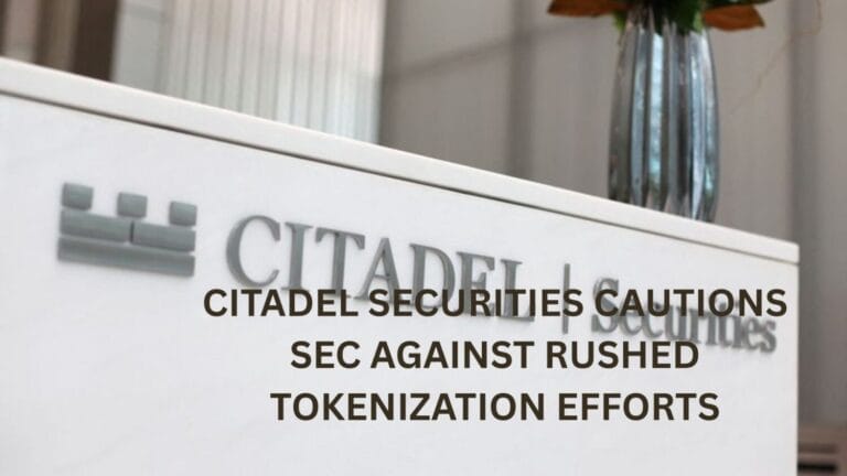 Citadel Securities Cautions SEC Against Rushed Tokenization Efforts