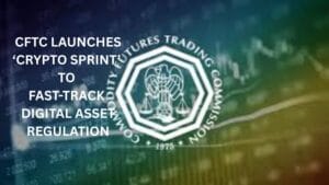 CFTC Launches ‘Crypto Sprint’ to Fast-Track Digital Asset Regulation