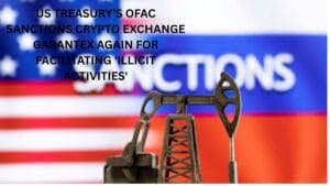 US Treasury’s OFAC sanctions crypto exchange Garantex again for facilitating 'illicit activities'