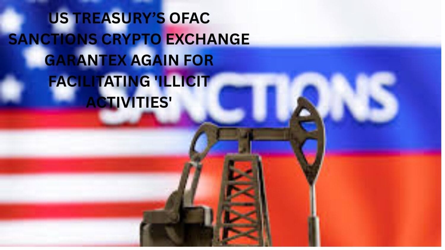 US Treasury’s OFAC sanctions crypto exchange Garantex again for facilitating 'illicit activities'