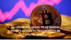 US House Bill Seeks to Authorise Private Actors to Recover Stolen Digital Assets
