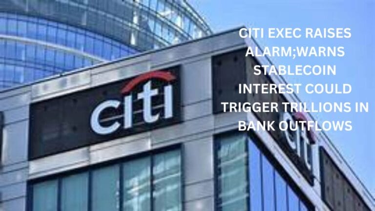 Citi Exec Raises Alarm;Warns Stablecoin Interest Could Trigger Trillions in Bank Outflows