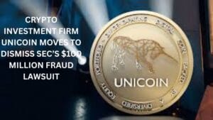 Crypto investment firm Unicoin moves to dismiss SEC’s $100 Million fraud lawsuit