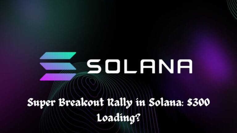 Super Breakout Rally in Solana: $300 Loading?