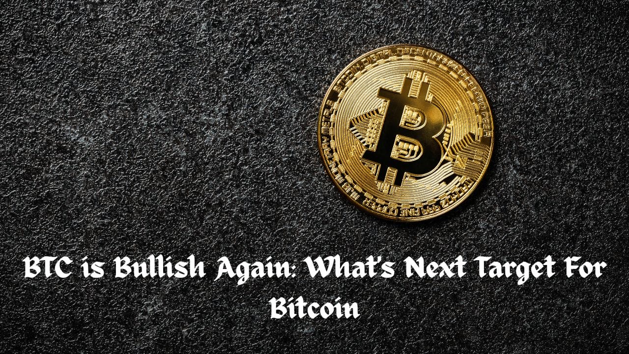 BTC is Bullish Again: What's Next Target For Bitcoin