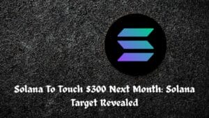 Solana To Touch $300 Next Month: Solana Target Revealed