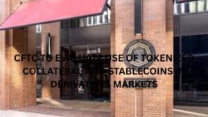 CFTC to evaluate use of tokenized collateral and stablecoins in derivatives markets