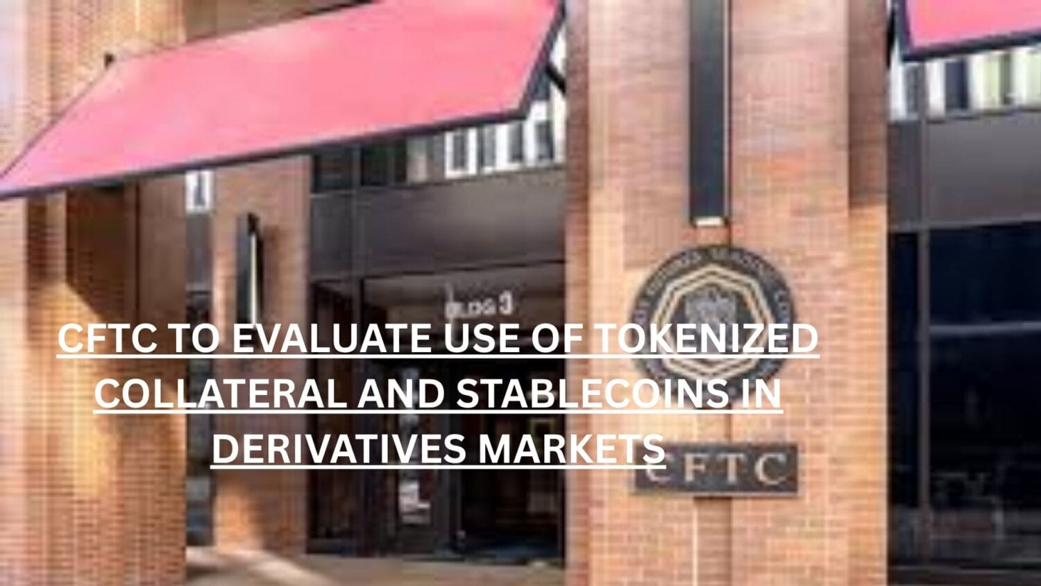 Crypto News 33 CFTC to evaluate use of tokenized collateral and stablecoins in derivatives markets