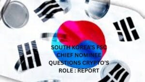 South Korea’s FSC Chief Nominee Questions Crypto’s Role : Report